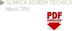PDF PDF DOWNLOAD SCARICA SCHEDA TECNICA Mod.TPN