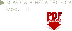 PDF PDF DOWNLOAD SCARICA SCHEDA TECNICA Mod.TPIT